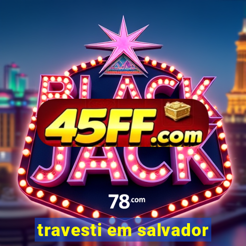 travesti em salvador